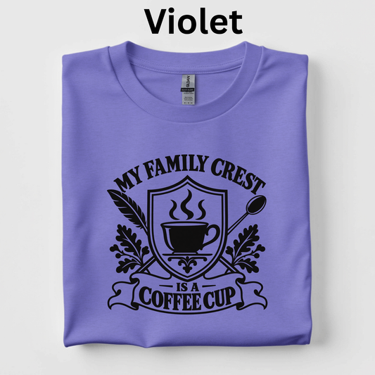 My Family Crest Is a Coffee Cup Shirt | Funny Coffee Lover T-Shirt | Teacher Caffeine Gift Tee