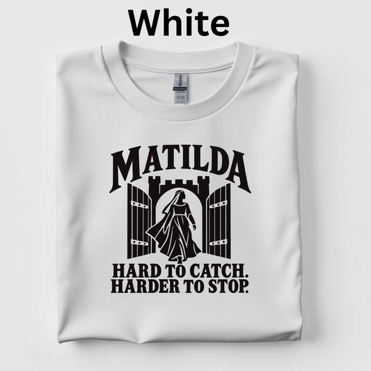 Matilda: Hard to Catch. Harder to Stop. T-Shirt | Empress Matilda Medieval History Shirt | 4th Grade CKLA Middle Ages Teacher Tee