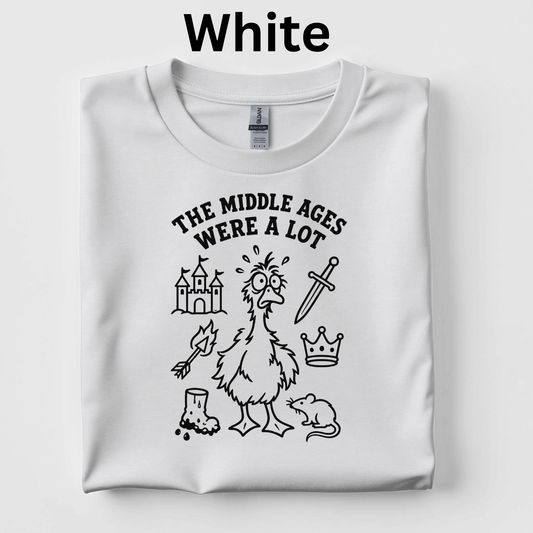 The Middle Ages Were A Lot Shirt – Funny Goose Middle Ages Teacher Shirt, Medieval History Unit Gift