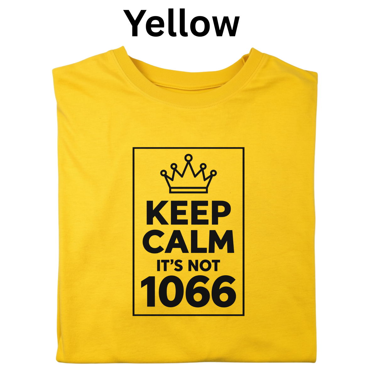 Keep Calm, It’s Not 1066 Teacher Shirt |Comical Medieval History T-Shirt | Norman Conquest Classroom Tee